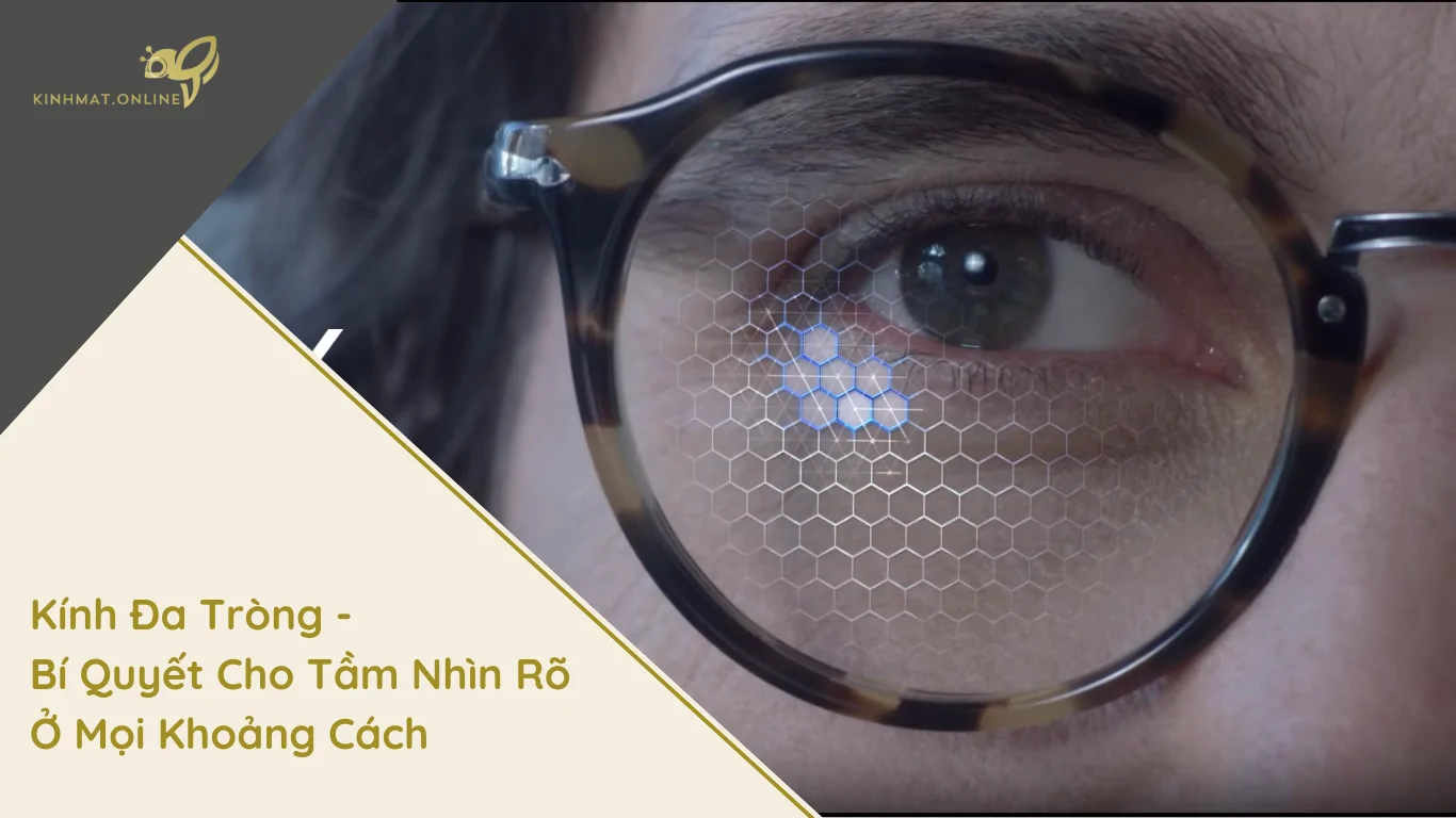 Kính Đa Tròng: Bí Quyết Cho Tầm Nhìn Rõ Ở Mọi Khoảng Cách